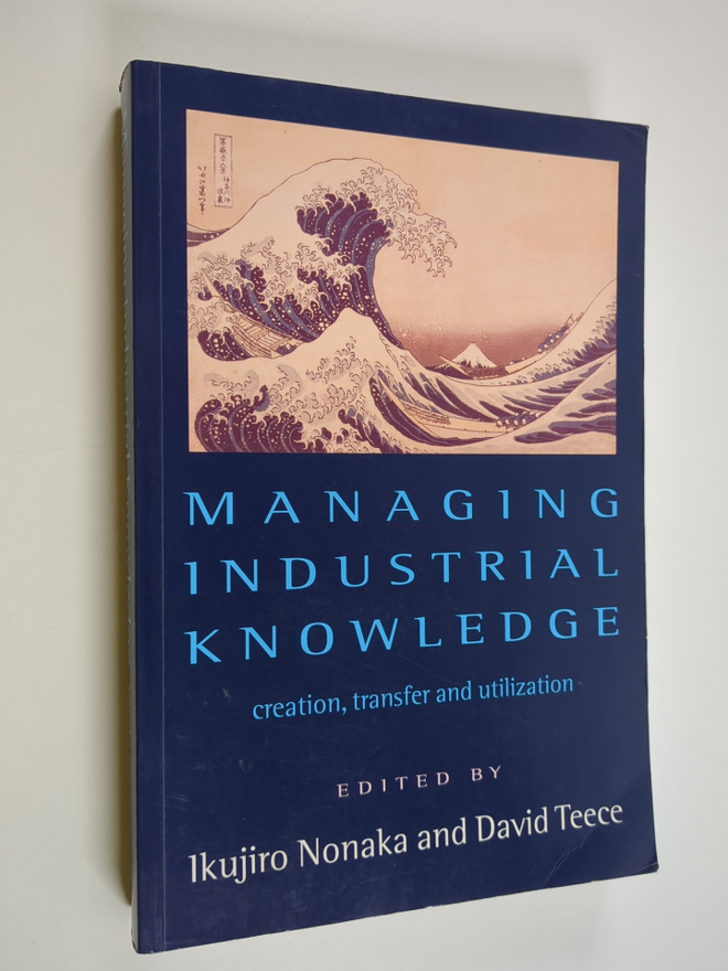Managing industrial knowledge : creation, transfer and ut...