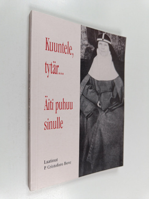 Kuuntele, tytär... äiti puhuu sinulle : autuaan äiti Elis...