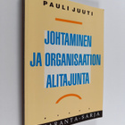 Pauli Juuti : Johtaminen ja organisaation alitajunta - pikkukuva 1