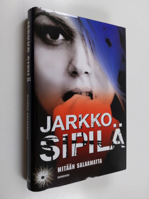 Jarkko Sipilä : Mitään salaamatta