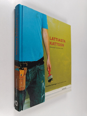 Caroline Salzinger : Lattiasta kattoon : remontoi asuntos...