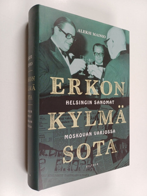 Aleksi Mainio : Erkon kylmä sota : Helsingin Sanomat Mosk...