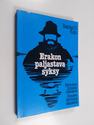 Raimo O. Kojo : Erakon paljastava syksy : kertomus ihmise...