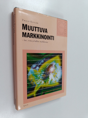 Philip Kotler : Muuttuva markkinointi : luo, voita ja hal...