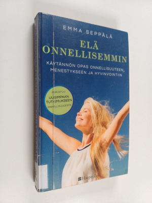 Emma Seppala : Elä onnellisemmin : Käytännön opas onnelli...