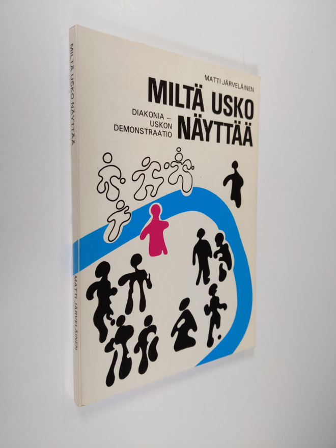Matti Järveläinen : Miltä usko näyttää? : diakonia - usko...