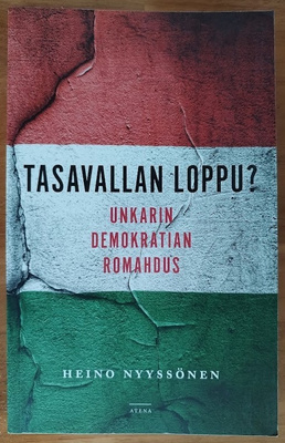 Nyyssönen: Tasavallan loppu? - Unkarin demokratian romahdus