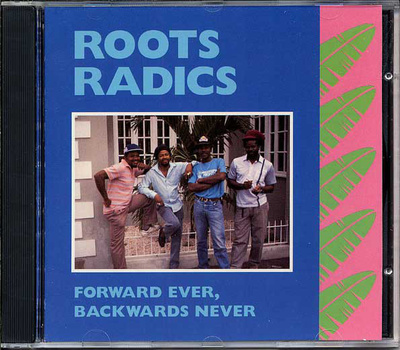 ROOTS RADICS - FORWARD EVER, BACKWARDS NEVER