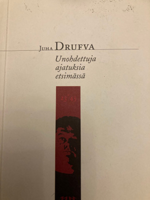 JUHA DRUFVA: UNOHDETTUJA AJATUKSIA ETSIMÄSSÄ