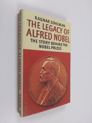 Ragnar Sohlman : The Legacy of Alfred Nobel - The Story B...