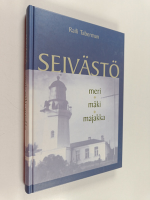 Raili Taberman : Seivästö : meri, mäki, majakka