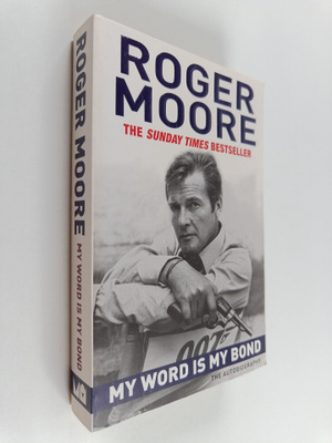 Roger Moore : My Word is My Bond : The Autobiography