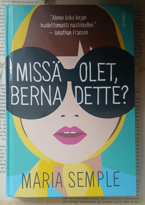 Maria Semple - Missä olet, Bernadette (sid.)