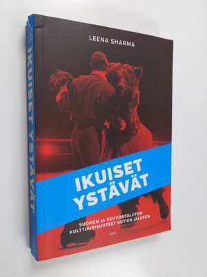 Leena Sharma : Ikuiset ystävät : Suomen ja Neuvostoliiton...