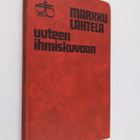 Markku Lahtela : Uuteen ihmiskuvaan - pikkukuva 1