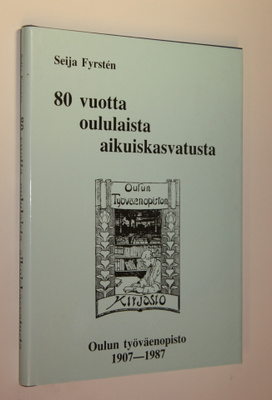 Seija Fyrsten : 80 vuotta oululaista aikuiskasvatusta - O...