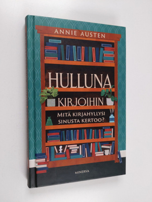 Annie Austen : Hulluna kirjoihin : Mitä kirjahyllysi sinu...