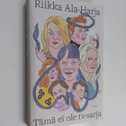 Riikka Ala-Harja : Tämä ei ole tv-sarja - tämä on romaani - pikkukuva 1
