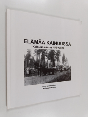 Elämää Kainuussa : Kainuun asutus 450 vuotta
