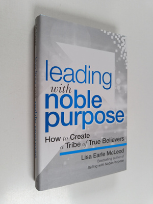 Lisa Earle McLeod : Leading with Noble Purpose - How to C...