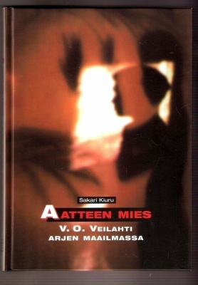 Aatteen mies: V. O. Veilahti arjen maailmassa