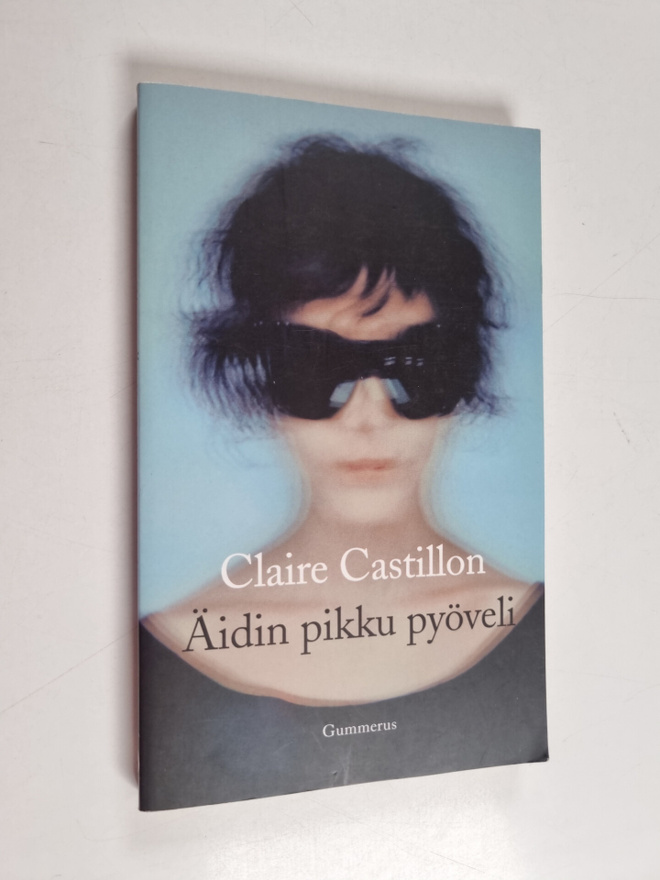 Claire Castillon : Äidin pikku pyöveli : novelleja