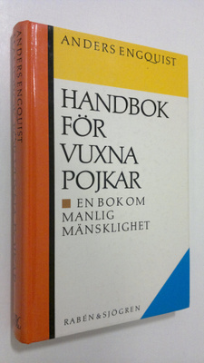 Anders Engquist : Handbok för vuxna pojkar : en bok om ma...