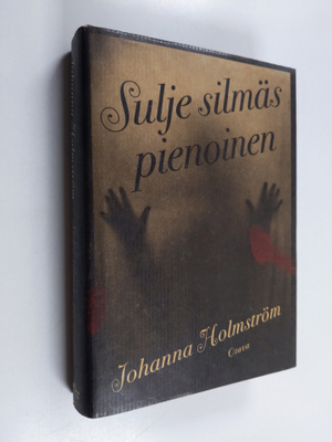 Johanna Holmström : Sulje silmäs pienoinen