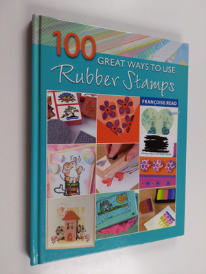 Francoise Read : One hundred great ways to use rubber stamps
