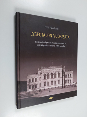 Erkki Fredrikson : Lyseotalon vuosisata : Jyväskylän lyse...
