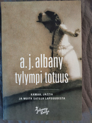 A. J. Albany: Tylympi totuus : kamaa, jazzia ja muita satuja