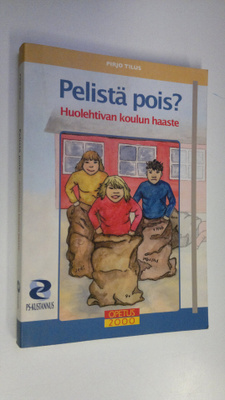 Pirjo Tilus : Pelistä pois : huolehtivan koulun haaste