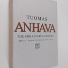 Tuomas Anhava : Todenkaltaisuudesta : kirjoituksia vuosil... - pikkukuva 1