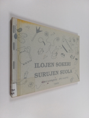 Maikki Harjanne : Ilojen sokeri, surujen suola : mietteit...