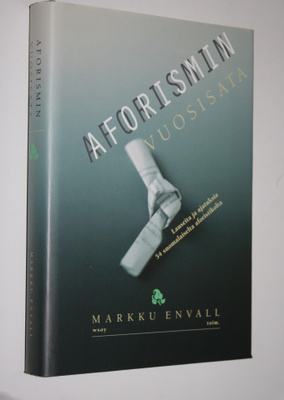 Markku (toim.) Envall : Aforismin vuosisata : lauseita ja...