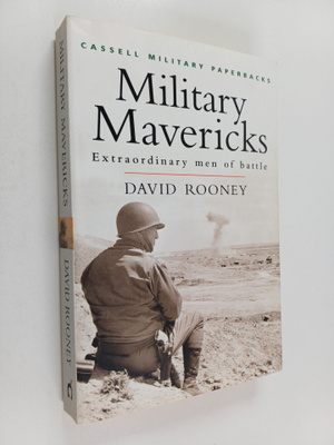 David Rooney : Military mavericks : extraordinary men of ...