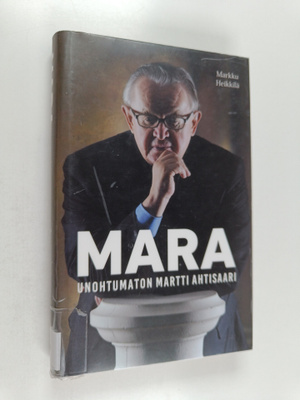 Markku Heikkilä : Mara - Unohtumaton Martti Ahtisaari