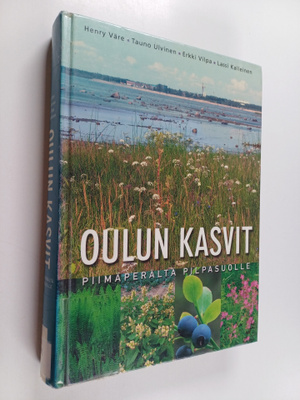Oulun kasvit : Piimäperältä Pilpasuolle