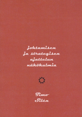 Timo Silén: Johtamisen ja strategisen ajattelun näkökulmia