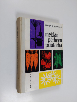 Maija Kujanpää : Meidän perheen puutarha