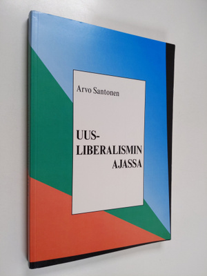 Arvo Santonen : Uusliberalismin ajassa : maailman tapahtu...
