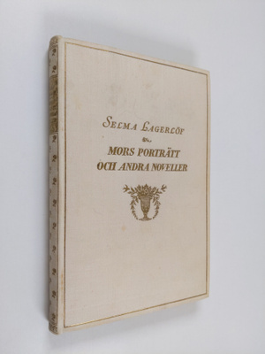 Selma Lagerlöf : Mors porträtt : och andra berättelser