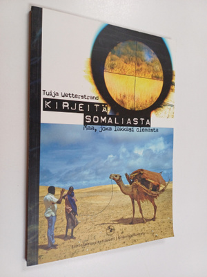 Tuija Wetterstrand : Kirjeitä Somaliasta : maa, joka lakk...