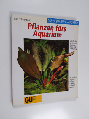 Ines Scheurmann : Pflanzen furs Aquarium - Experten-Rat f...