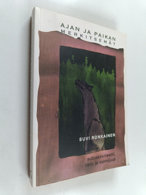 Suvi Ronkainen : Ajan ja paikan merkitsemät - subjektivit...