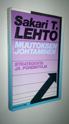 Sakari T. Lehto : Muutoksen johtaminen : strategioita ja ...