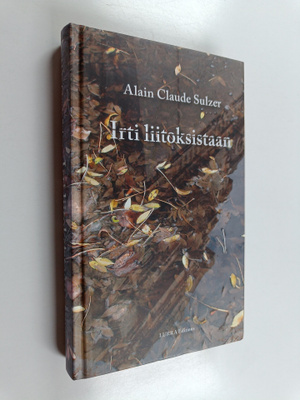 Alain Claude Sulzer : Irti liitoksistaan : romaani
