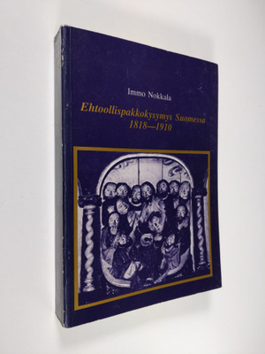 Immo Nokkala : Ehtoollispakkokysymys Suomessa 1818-1910