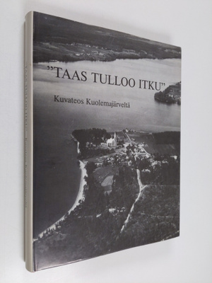Pia Hanttu-Kiskonen : Taas tulloo itku : välähdyksiä eläm...