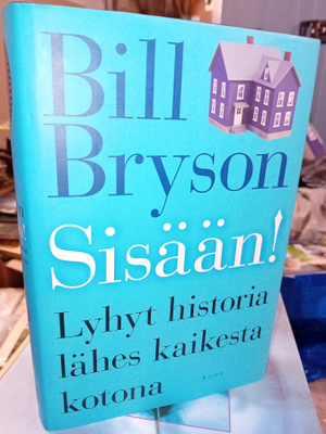 Bryson : Sisään - Lyhyt historia lähes kaikesta kotona